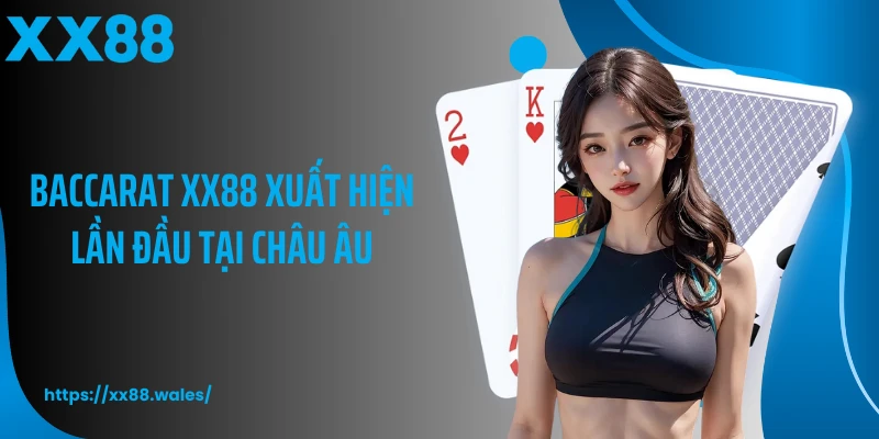 Baccarat XX88 xuất hiện lần đầu tại châu Âu