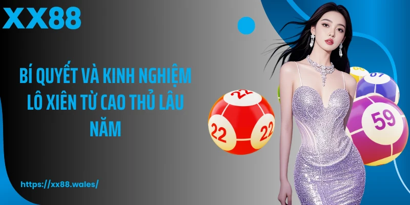 Bí quyết và kinh nghiệm lô xiên từ cao thủ lâu năm