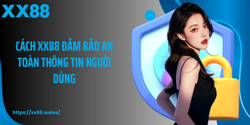 Cách XX88 đảm bảo chính sách bảo mật thông tin người dùng