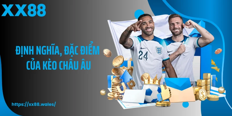 Định nghĩa, đặc điểm của kèo châu Âu