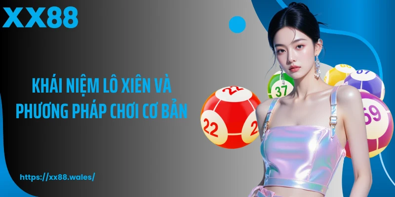 Khái niệm lô xiên và phương pháp chơi cơ bản